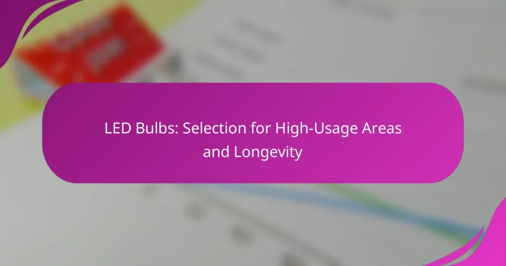 LED Bulbs: Selection for High-Usage Areas and Longevity
