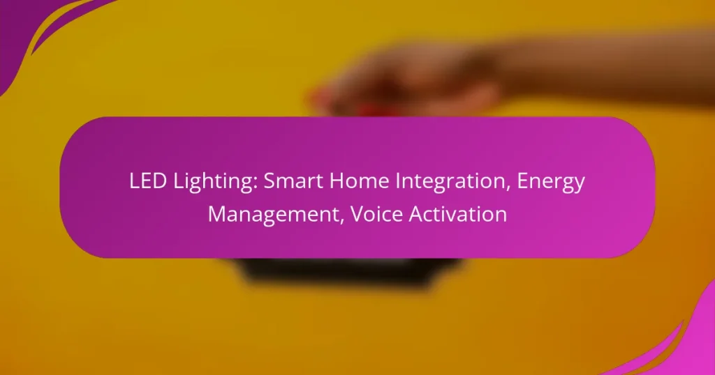 LED Lighting: Smart Home Integration, Energy Management, Voice Activation