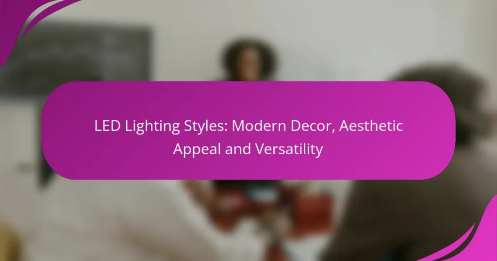 LED Lighting Styles: Modern Decor, Aesthetic Appeal and Versatility