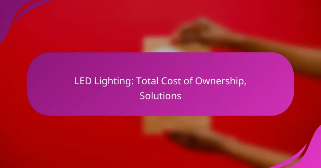 LED Lighting: Total Cost of Ownership, Solutions