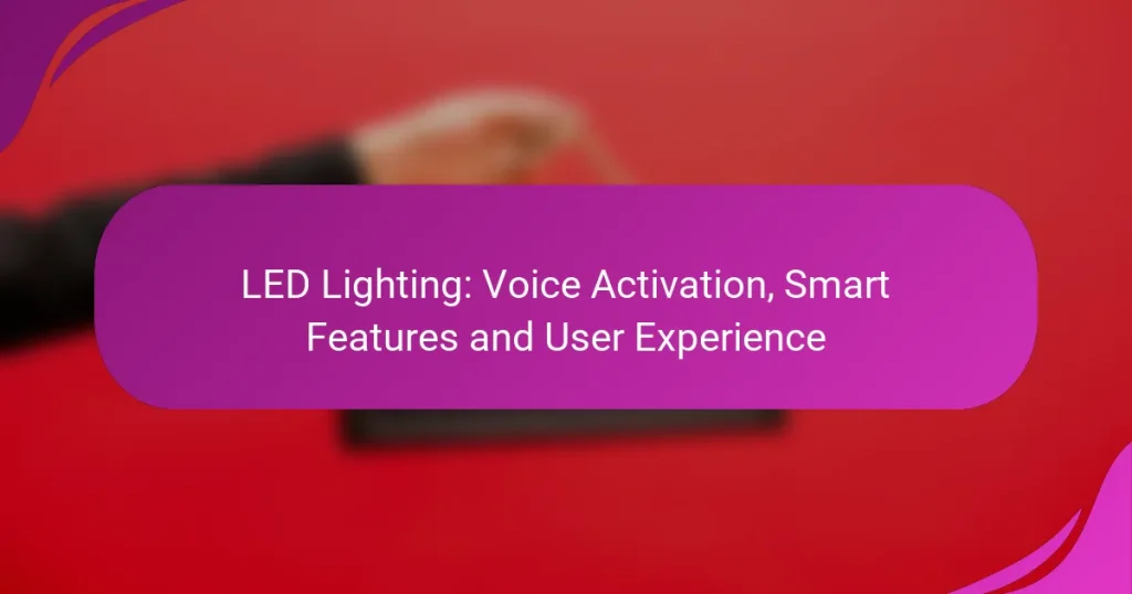 LED Lighting: Voice Activation, Smart Features and User Experience