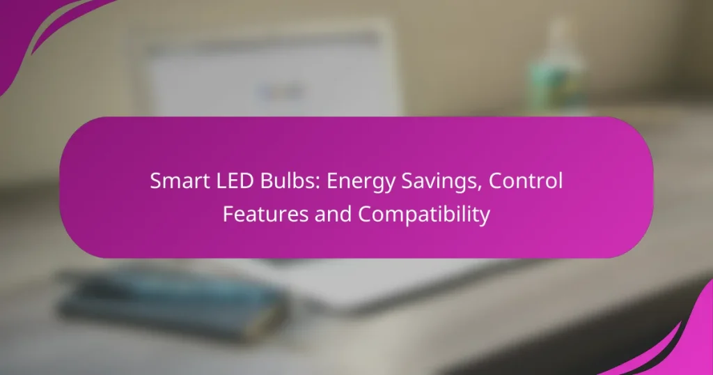 Smart LED Bulbs: Energy Savings, Control Features and Compatibility