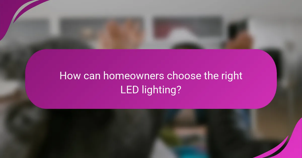 How can homeowners choose the right LED lighting?