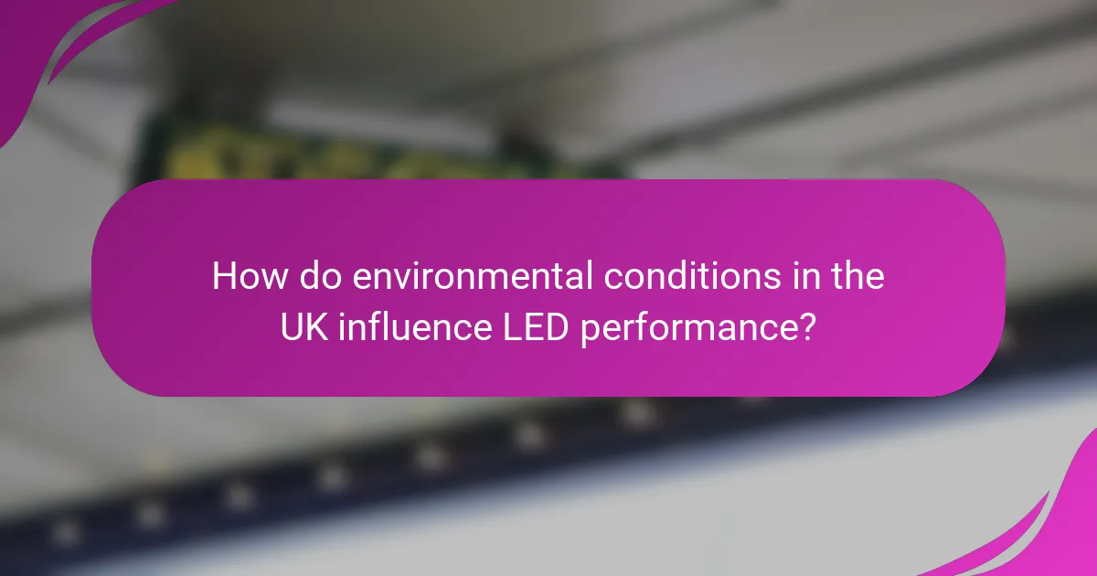 How do environmental conditions in the UK influence LED performance?