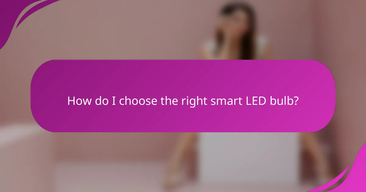 How do I choose the right smart LED bulb?