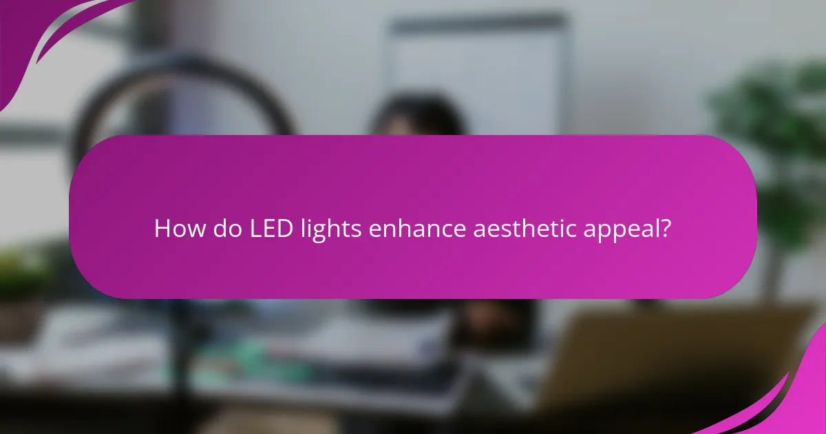 How do LED lights enhance aesthetic appeal?