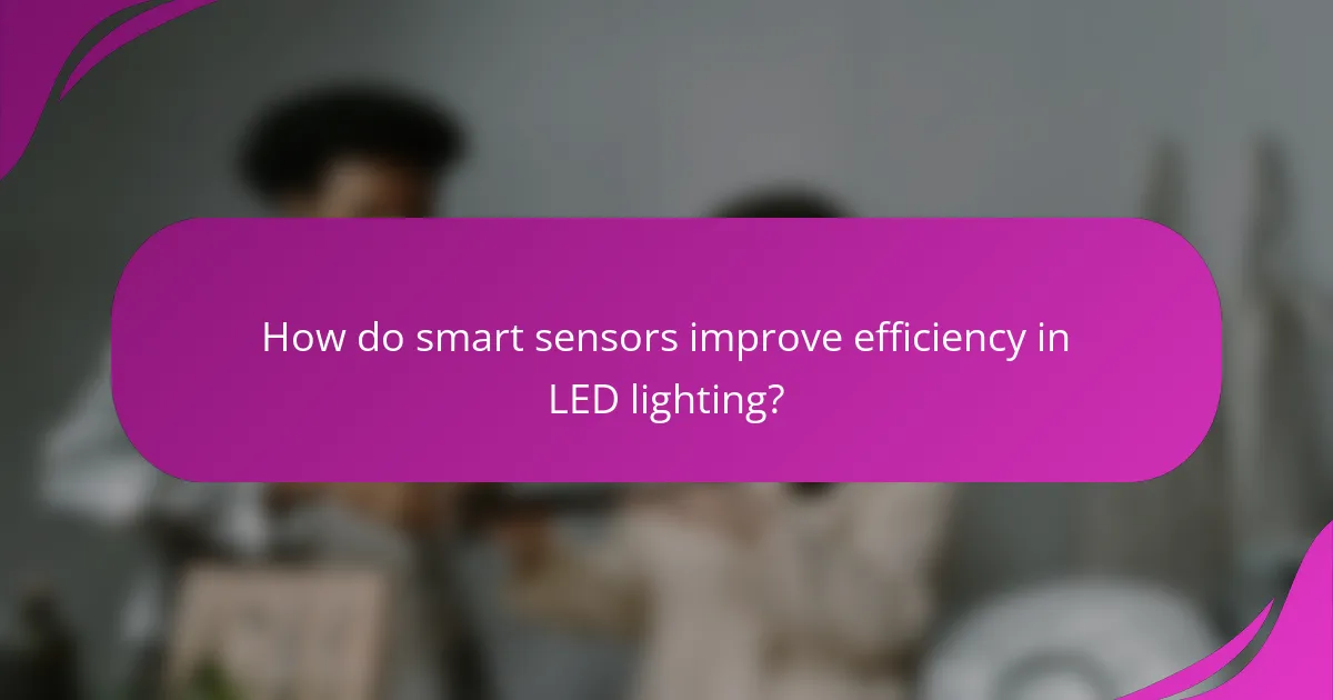 How do smart sensors improve efficiency in LED lighting?