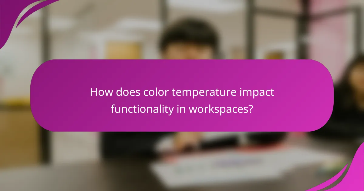 How does color temperature impact functionality in workspaces?
