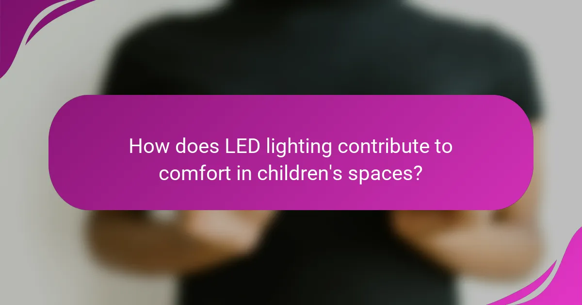 How does LED lighting contribute to comfort in children's spaces?