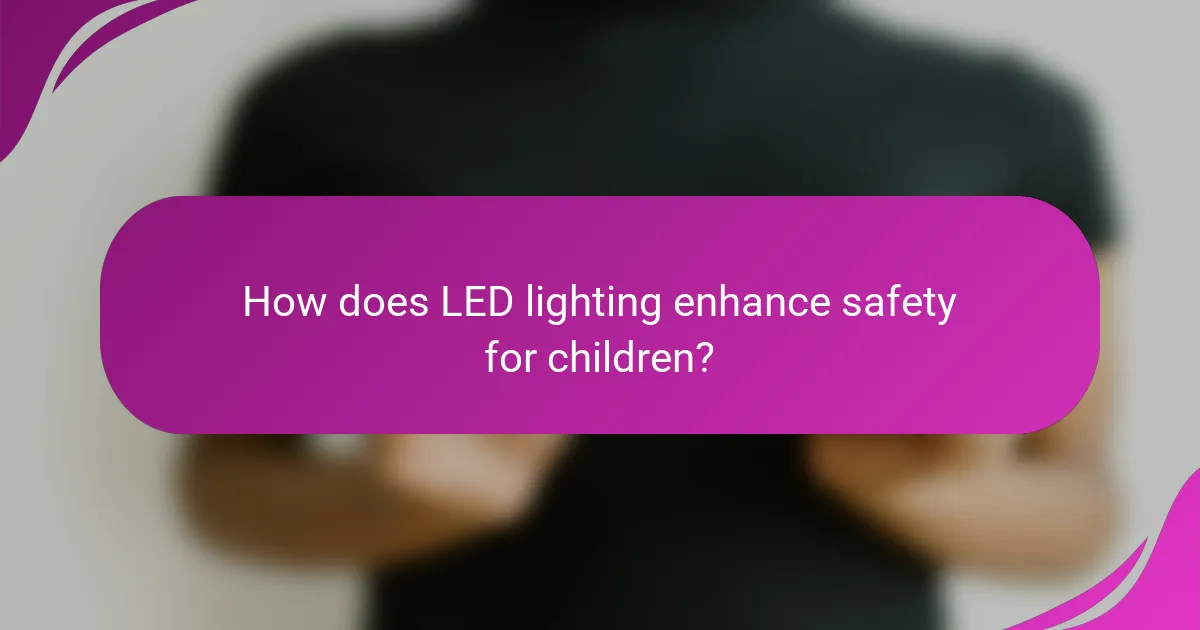 How does LED lighting enhance safety for children?