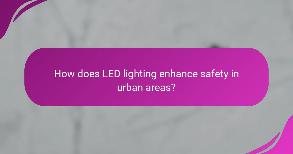 How does LED lighting enhance safety in urban areas?