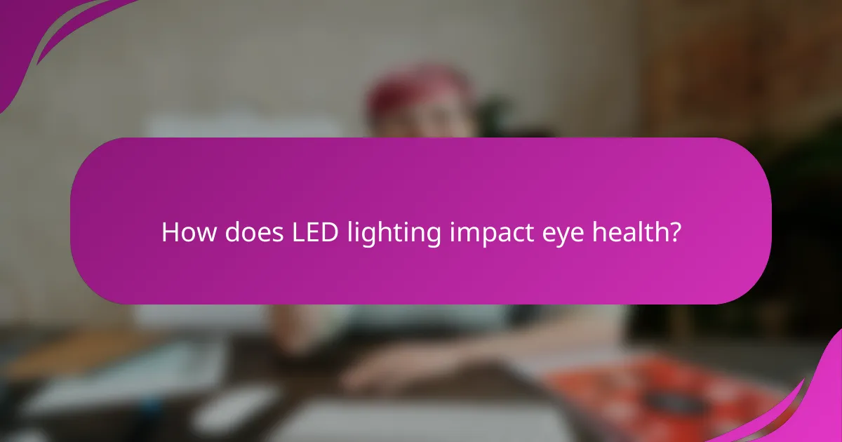 How does LED lighting impact eye health?