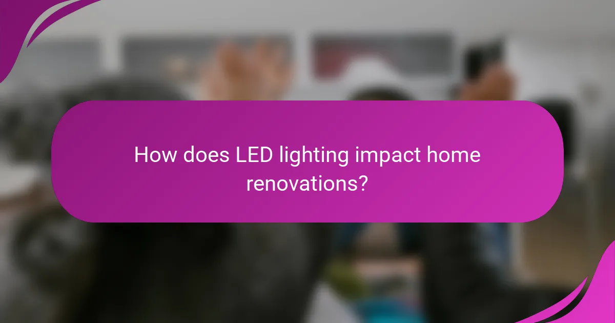 How does LED lighting impact home renovations?
