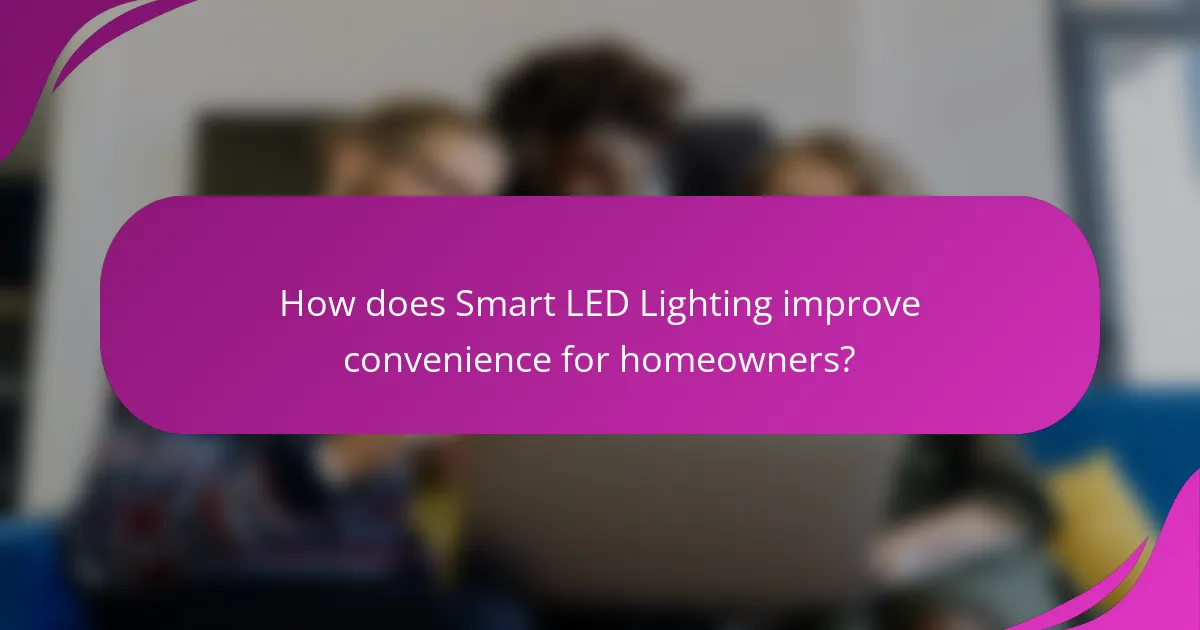 How does Smart LED Lighting improve convenience for homeowners?