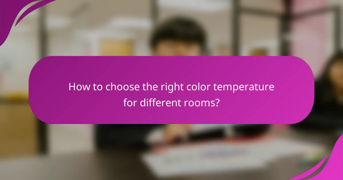 How to choose the right color temperature for different rooms?