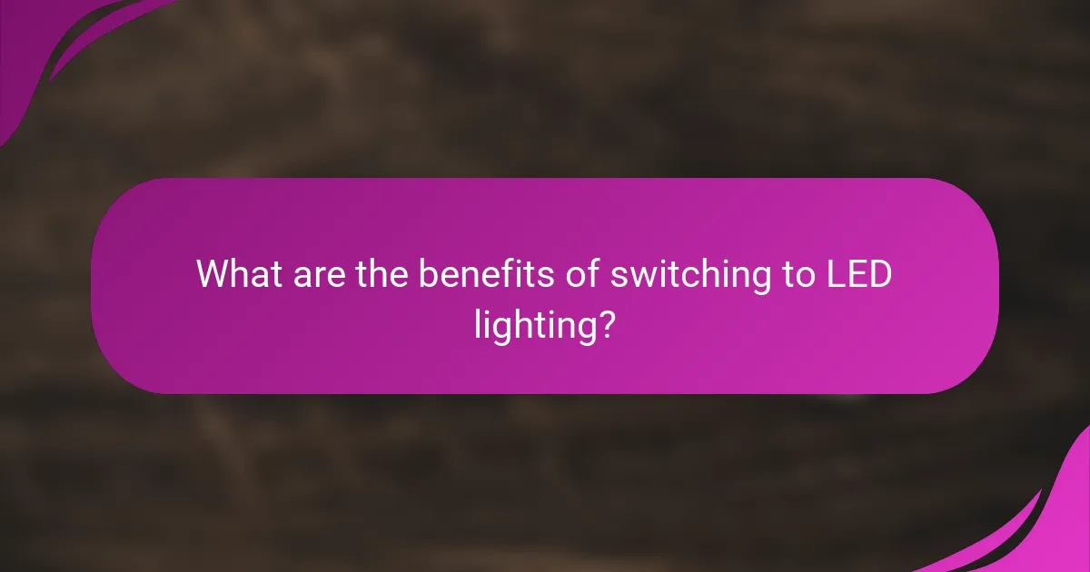 What are the benefits of switching to LED lighting?