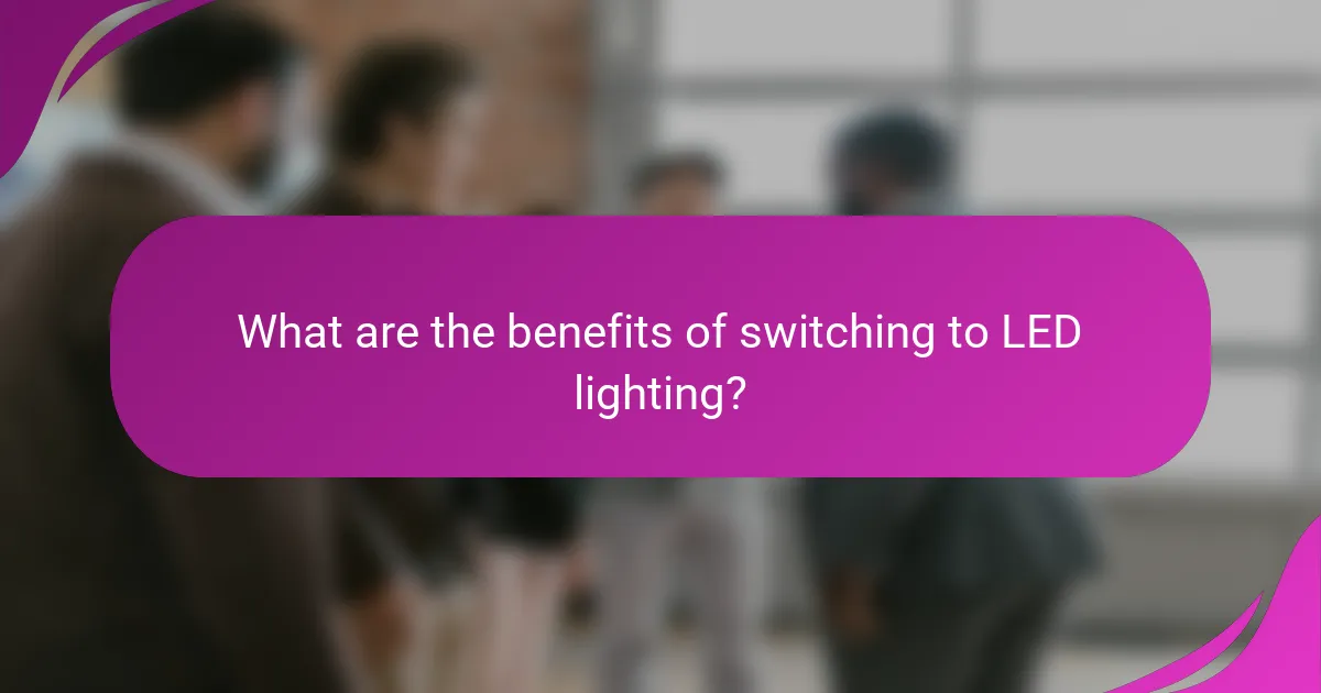 What are the benefits of switching to LED lighting?