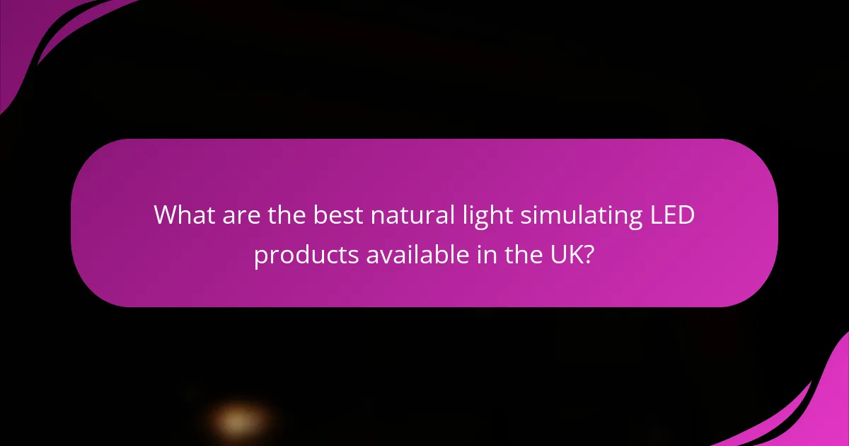 What are the best natural light simulating LED products available in the UK?