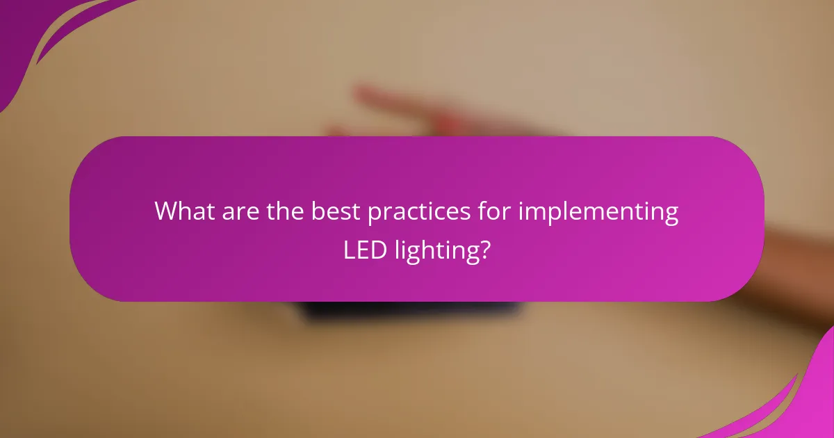 What are the best practices for implementing LED lighting?