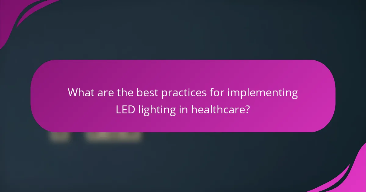 What are the best practices for implementing LED lighting in healthcare?
