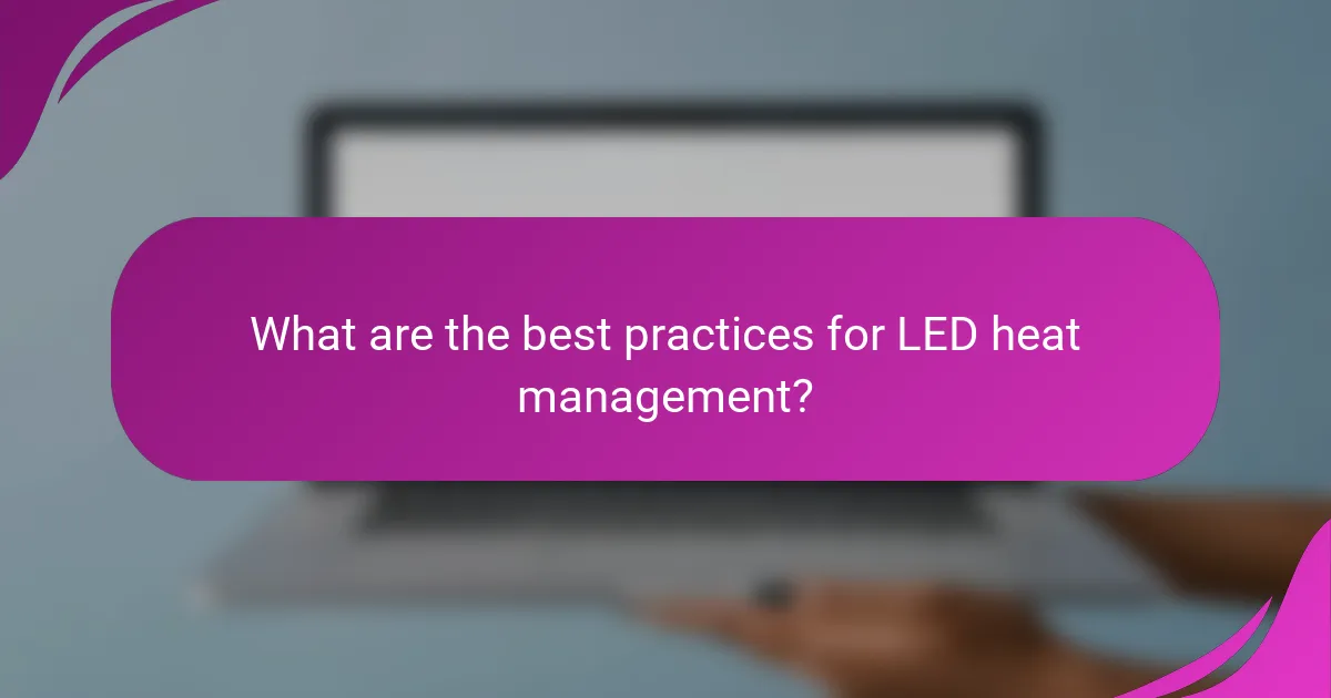 What are the best practices for LED heat management?