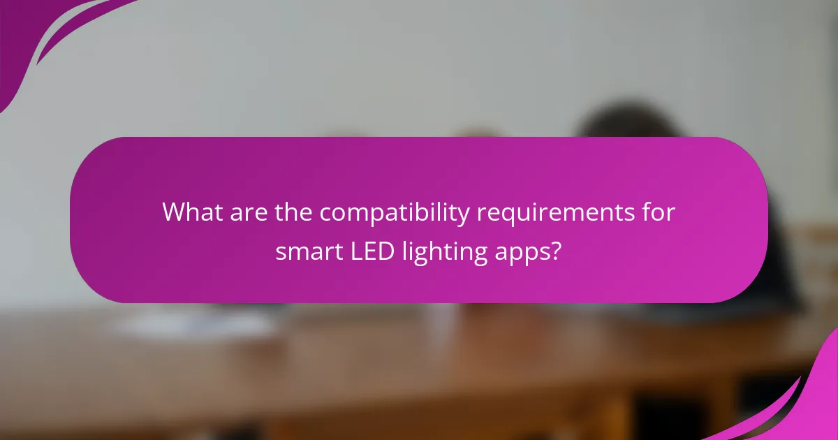 What are the compatibility requirements for smart LED lighting apps?