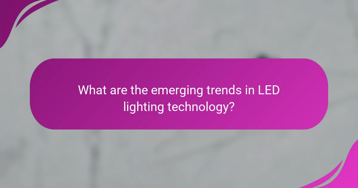 What are the emerging trends in LED lighting technology?
