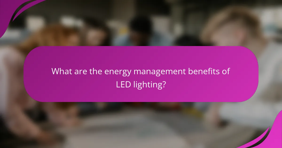 What are the energy management benefits of LED lighting?
