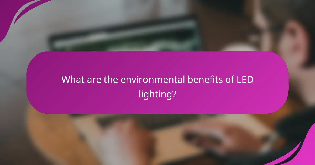 What are the environmental benefits of LED lighting?