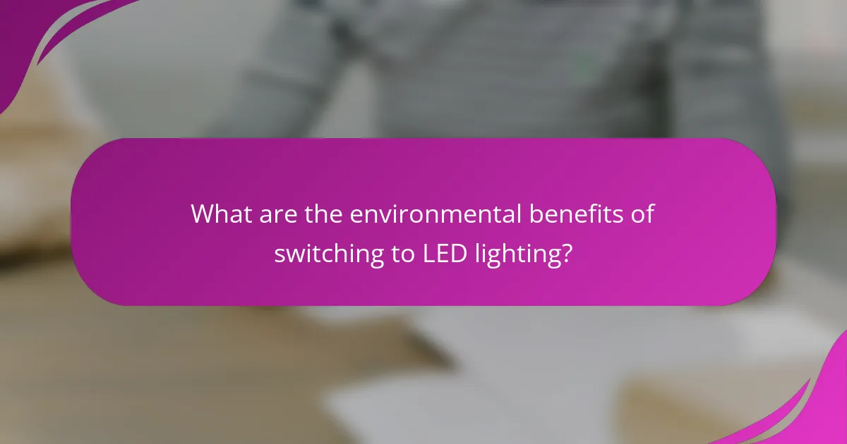 What are the environmental benefits of switching to LED lighting?