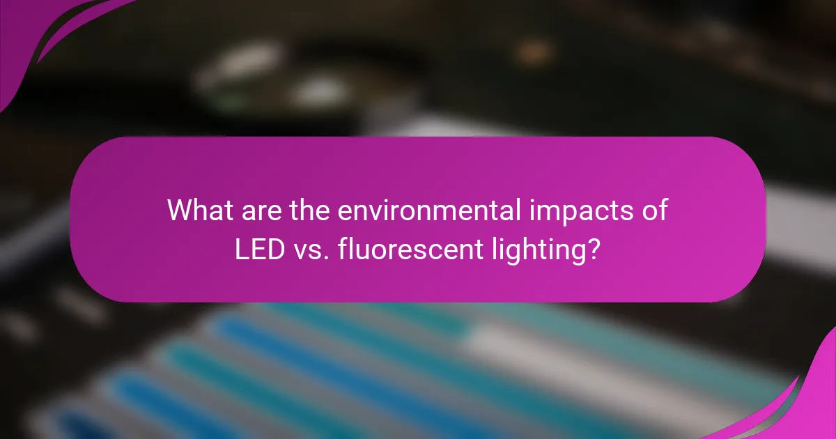 What are the environmental impacts of LED vs. fluorescent lighting?