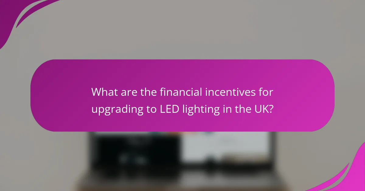 What are the financial incentives for upgrading to LED lighting in the UK?