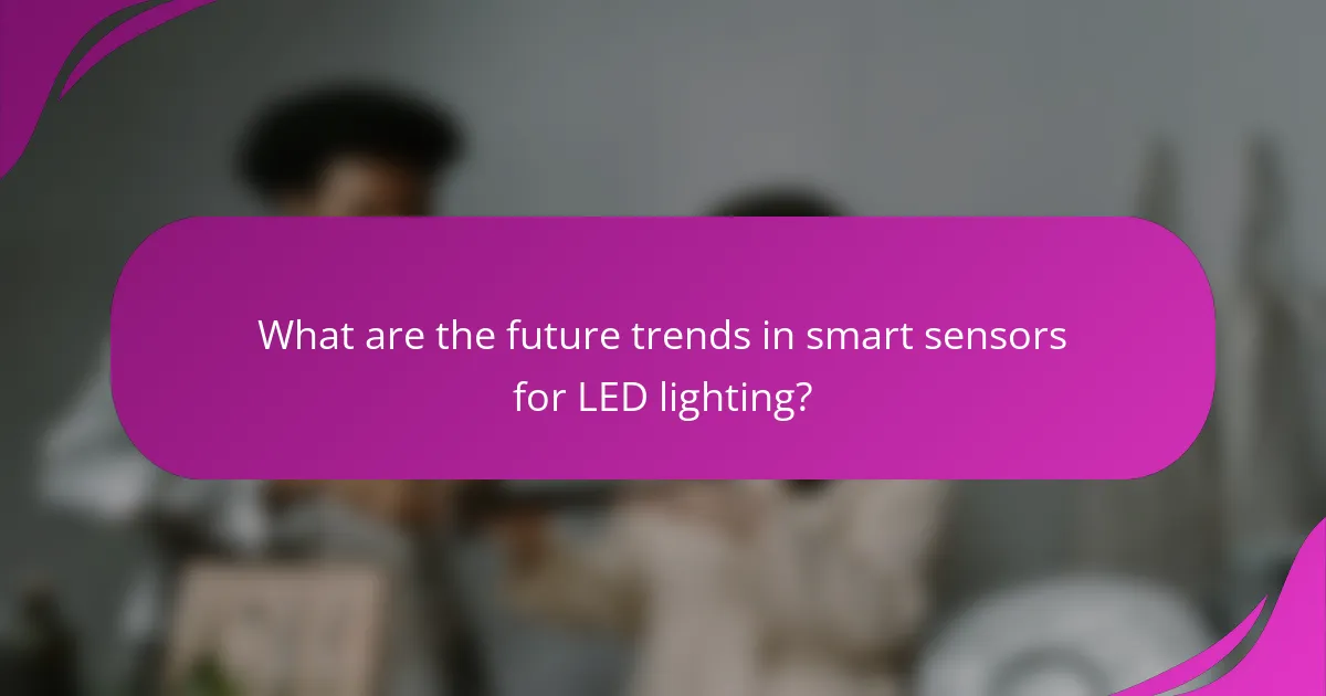 What are the future trends in smart sensors for LED lighting?