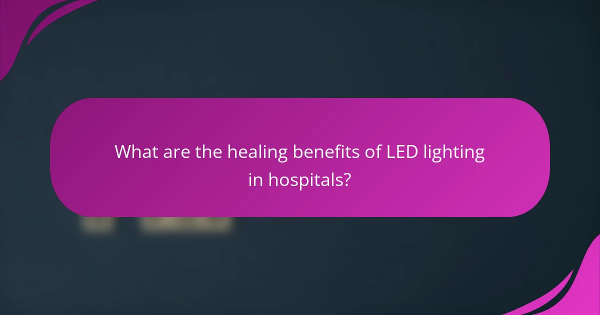 What are the healing benefits of LED lighting in hospitals?