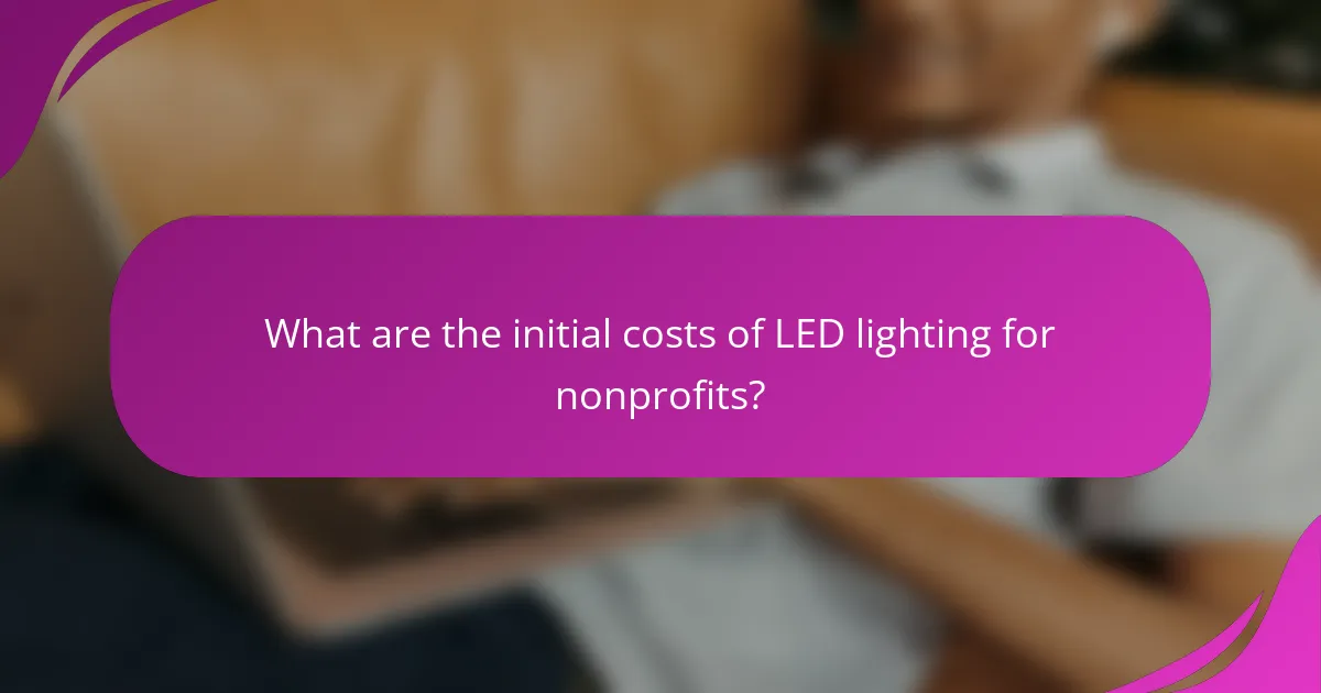 What are the initial costs of LED lighting for nonprofits?