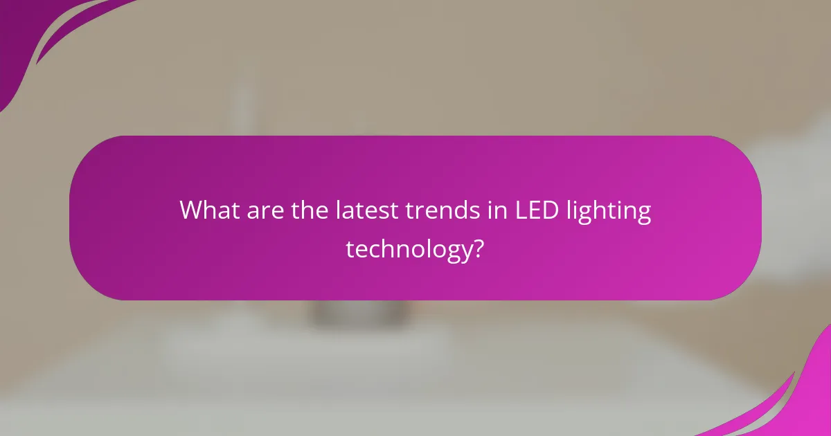 What are the latest trends in LED lighting technology?