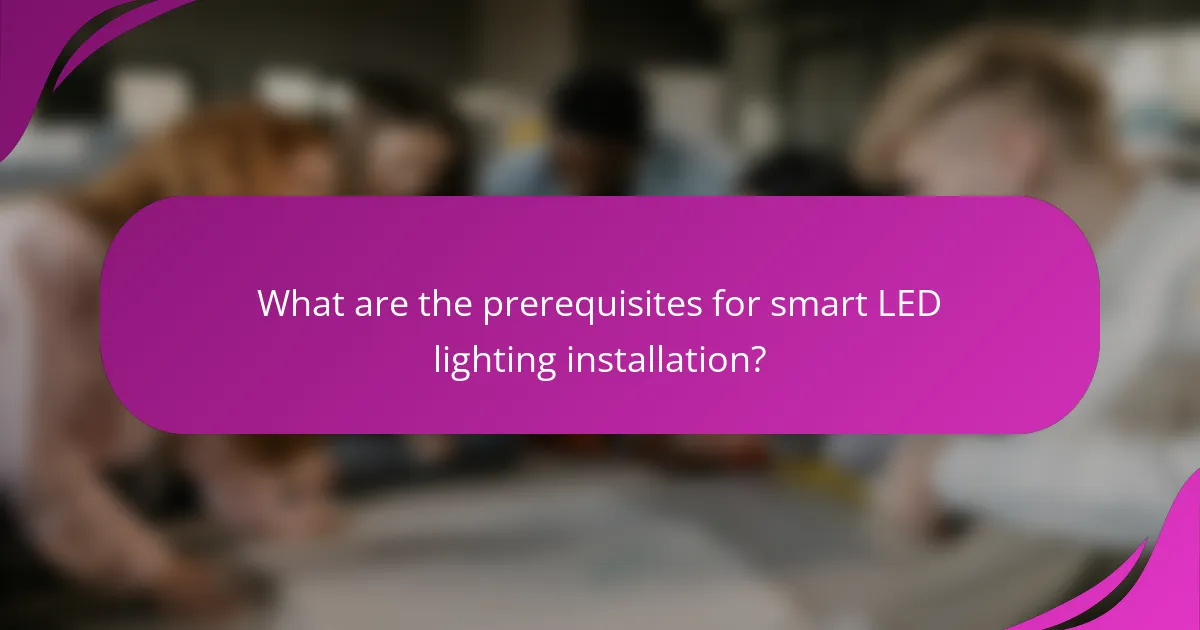 What are the prerequisites for smart LED lighting installation?