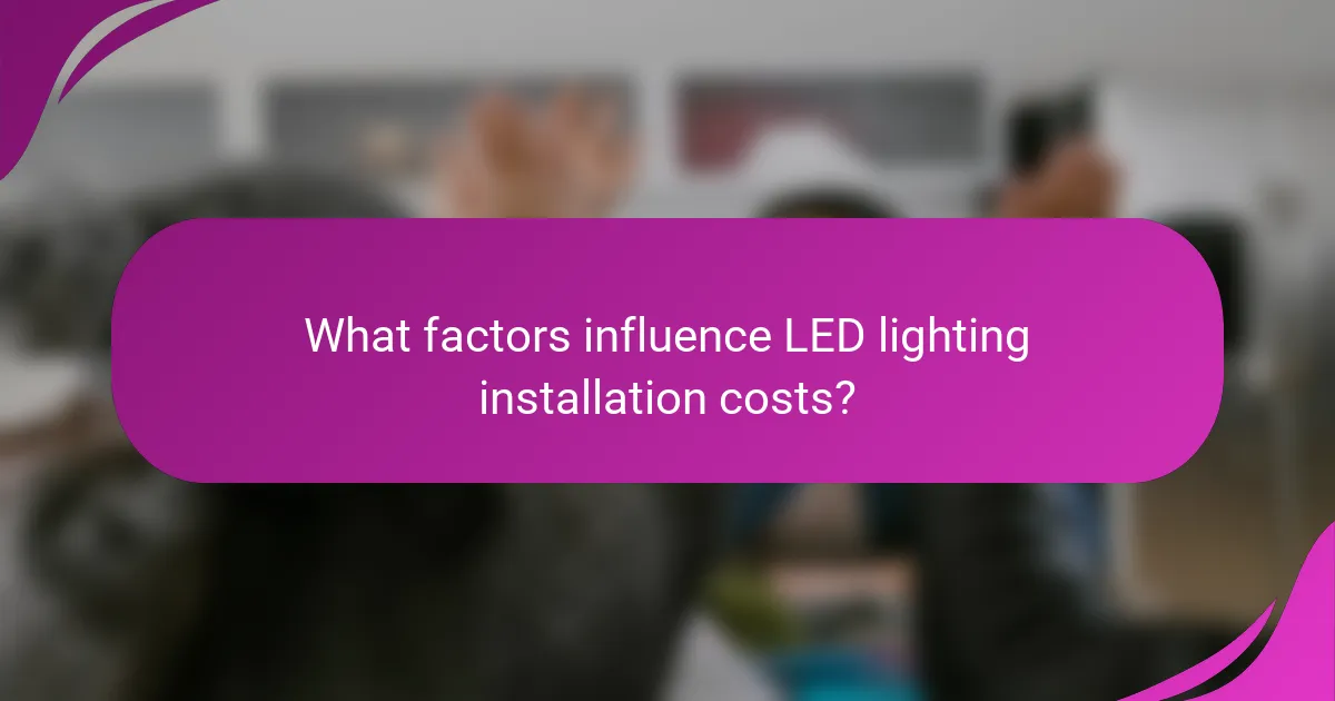 What factors influence LED lighting installation costs?