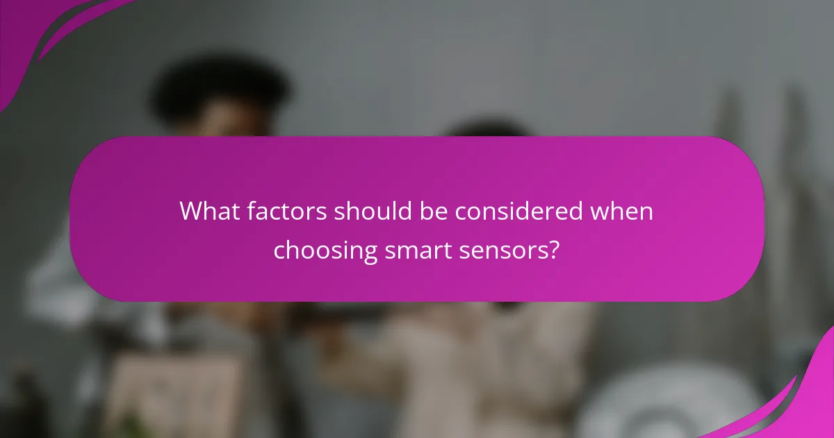 What factors should be considered when choosing smart sensors?