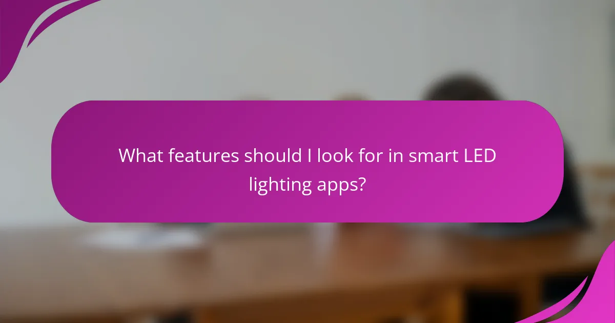 What features should I look for in smart LED lighting apps?