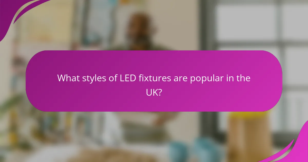 What styles of LED fixtures are popular in the UK?