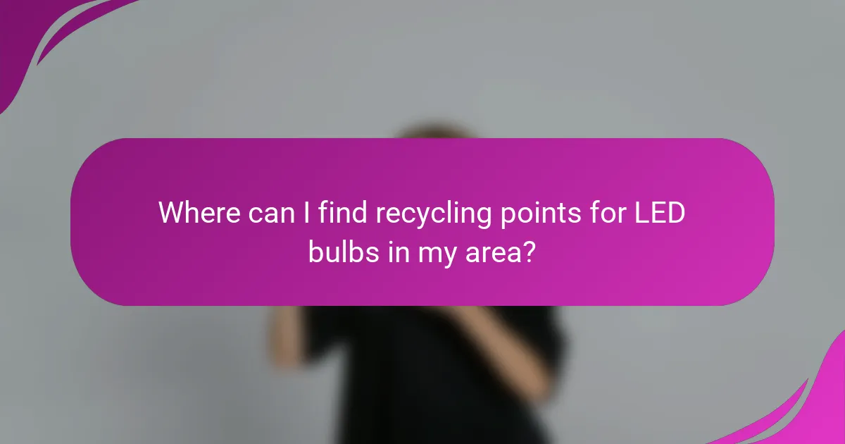 Where can I find recycling points for LED bulbs in my area?