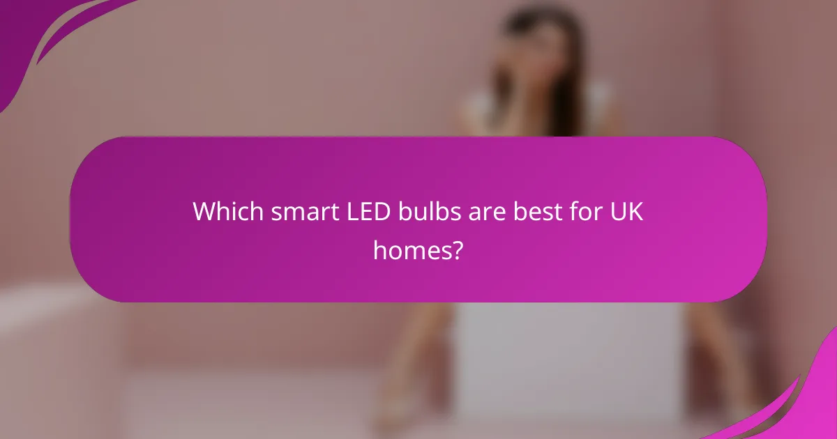Which smart LED bulbs are best for UK homes?