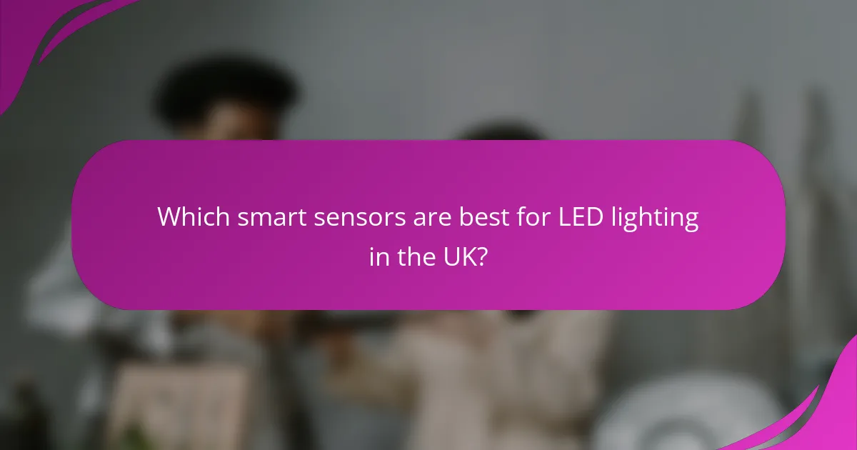 Which smart sensors are best for LED lighting in the UK?